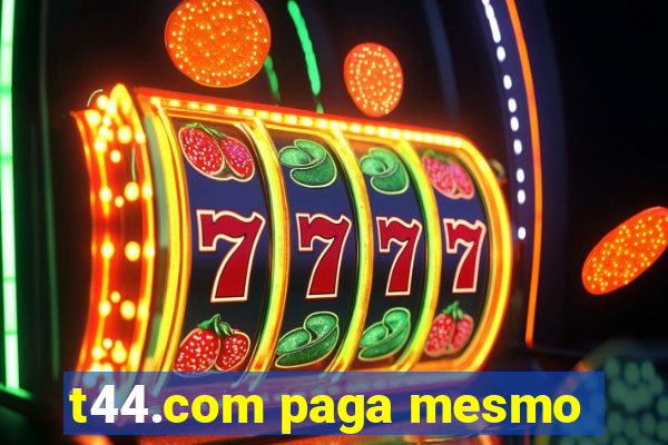 t44.com paga mesmo